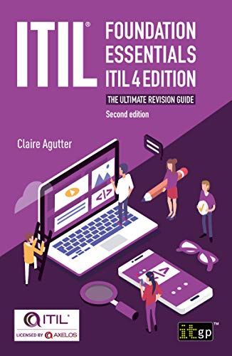 ITIL Foundation Essentials ITIL 4 Edition   The ultimate revision guide, second edition