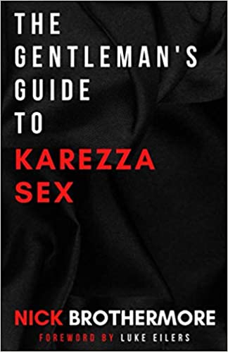 The Gentleman's Guide To Karezza Sex: Semen Retention In Bed To Supercharge Your Life