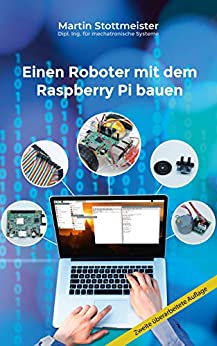 Einen Roboter mit dem Raspberry Pi bauen (German Edition)