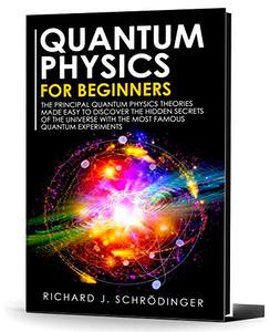 Quantum Physics For Beginners: The Principal Quantum Physics Theories
