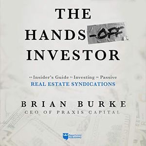 The Hands Off Investor: An Insider's Guide to Investing in Passive Real Estate Syndications [Audiobook]
