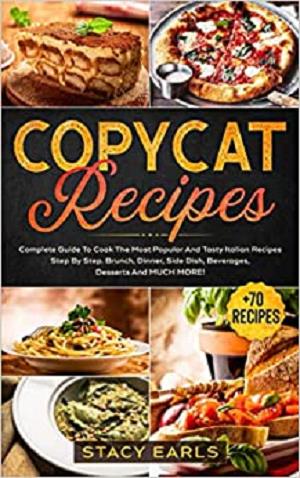Copycat Recipes: Complete Guide To Cook The Most Popular And Tasty Italian Recipes Step By Step. Brunch, Dinner...