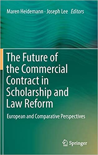 The Future of the Commercial Contract in Scholarship and Law Reform: European and Comparative Perspectives