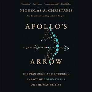Apollo's Arrow: The Profound and Enduring Impact of Coronavirus on the Way We Live [Audiobook]