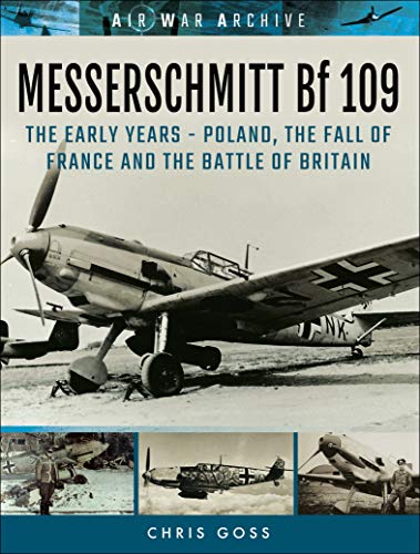 Messerschmitt Bf 109: The Early Years-Poland, the Fall of France and the Battle of Britain