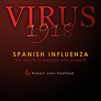Virus 1918: Spanish Influenza   the words of people who lived it. [Audiobook]