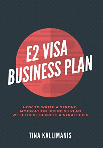 E2 Visa Business Plan: How To Write A Strong Immigration Business Plan With These Secrets and Strategies