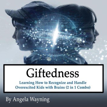 Giftedness: Learning How to Recognize and Handle Overexcited Kids with Brains (2 in 1 Combo) [Audiobook]