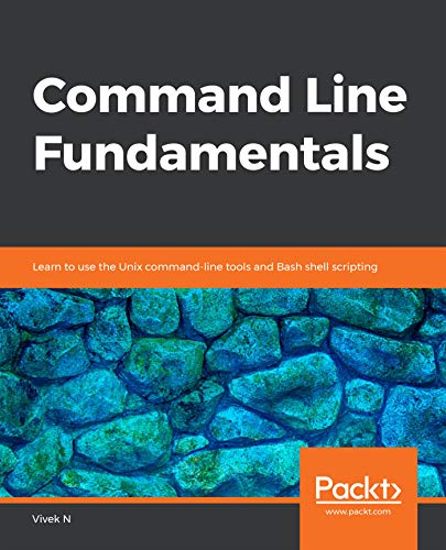 Command Line Fundamentals: Learn to use the Unix command line tools and Bash shell scripting