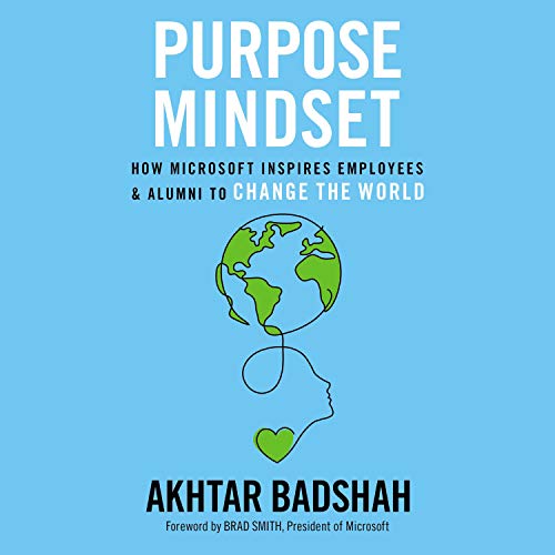 The Purpose Mindset: How Microsoft Inspires Employees and Alumni to Change the World [Audiobook]