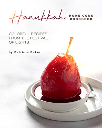 Hanukkah Home Cook Cookbook: Colorful Recipes from the Festival of Lights
