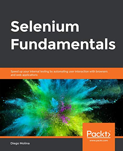 Selenium Fundamentals: Speed up your internal testing by automating user interaction with browsers and web applications