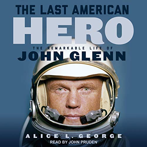The Last American Hero: The Remarkable Life of John Glenn [Audiobook]