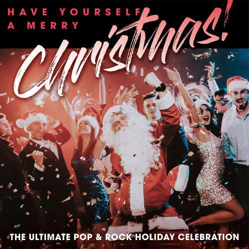 VA   Have Yourself A Merry Christmas! The Ultimate Pop & Rock Holiday Party (2019)
