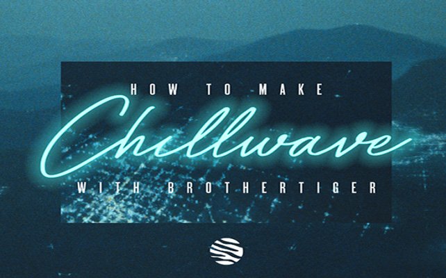 How To Make Chillwave with Brothertiger 