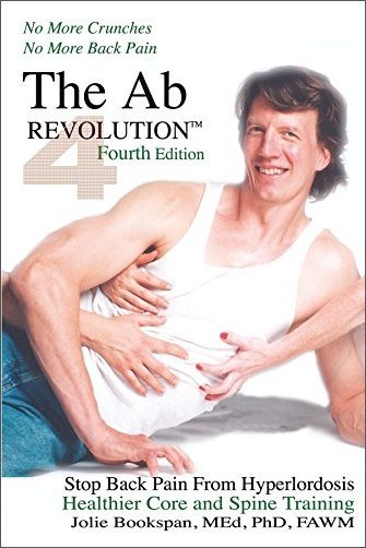 The Ab Revolution: No More Crunches No More Back Pain, 4th Edition