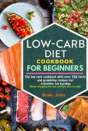 Low Carb Diet Cookbook for Beginners: 150 tasty and promising recipes for effective fat burning