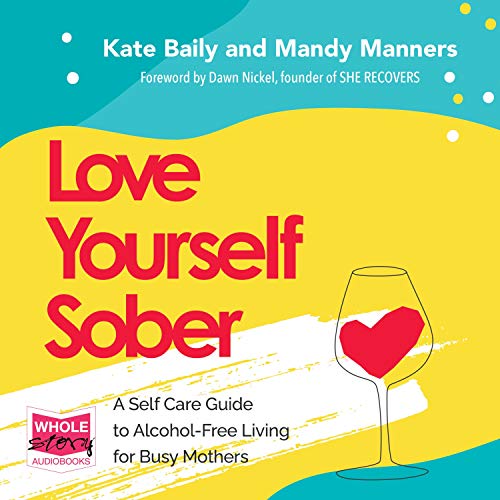 Love Yourself Sober: A Self Care Guide to Alcohol Free Living [Audiobook]