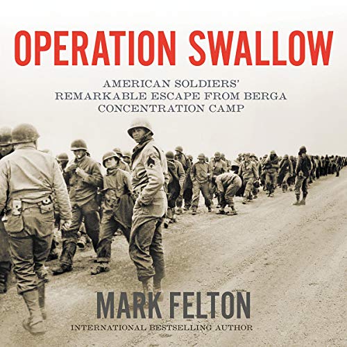 Operation Swallow: American Soldiers' Remarkable Escape from Berga Concentration Camp [Audiobook]
