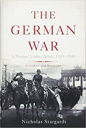 The German War: A Nation Under Arms, 1939 1945 (AZW3)