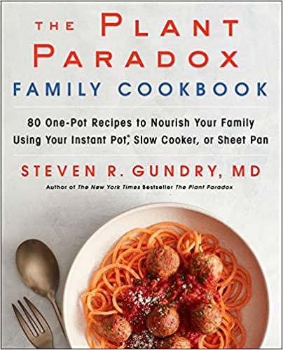 The Plant Paradox Family Cookbook: 80 One Pot Recipes to Nourish Your Family Using Your Instant Pot, Slow Cooker (AZW3)