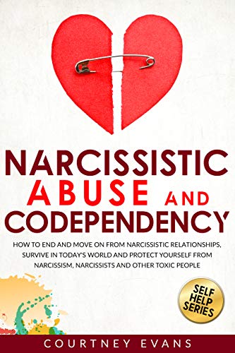 Narcissistic Abuse and Codependency: How to End and Move on from Narcissistic Relationships, Survive in Today's World
