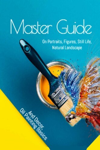 Master Guide On Portraits, Figures, Still Life, Natural Landscape, And Decor, Oil Painting Basics