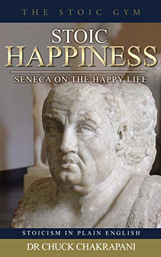 Stoic Happiness: Seneca On the Happy Life