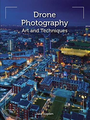 Drone Photography: Art and Techniques [PDF]