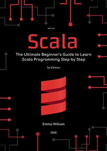 Scala: The Ultimate Beginner's Guide to Learn Scala Programming Step by Step