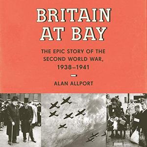 Britain at Bay: The Epic Story of the Second World War, 1938 1941 [Audiobook]