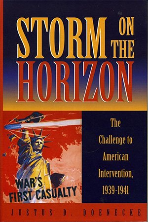 Storm on the Horizon: The Challenge to American Intervention, 1939 1941