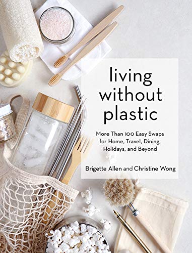 Living Without Plastic: More Than 100 Easy Swaps for Home, Travel, Dining, Holidays, and Beyond (True PDF)