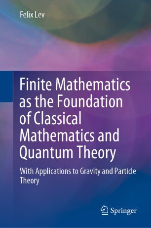 Finite Mathematics as the Foundation of Classical Mathematics and Quantum Theory: With Applications to Gravity & Particle Theory