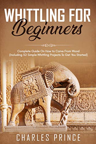Whittling For Beginners: Complete Guide On How to Carve From Wood