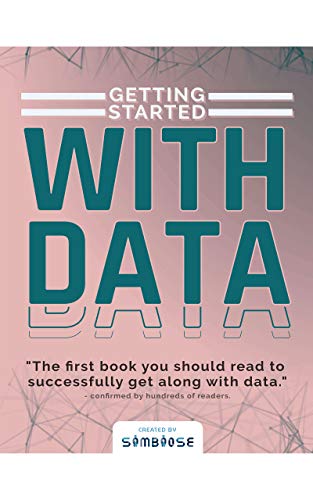 Getting Started with Data: The first book you should read to successfully get along with data