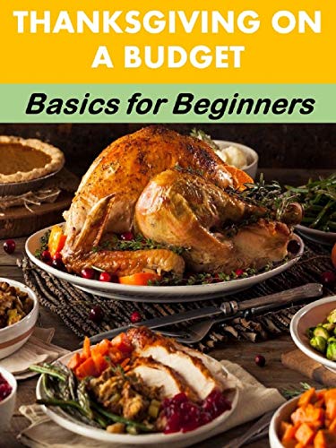 Thanksgiving on a Budget: Basics for Beginners (Holiday Entertaining)