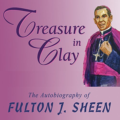 Treasure in Clay: The Autobiography of Fulton J. Sheen [Audiobook]
