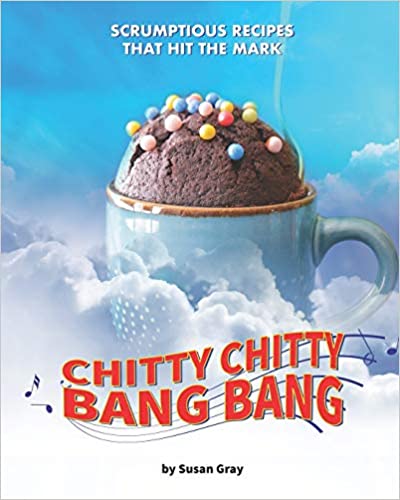 Chitty Chitty Bang Bang: Scrumptious Recipes that Hit the Mark: Magical Recipes for a Versatile Car