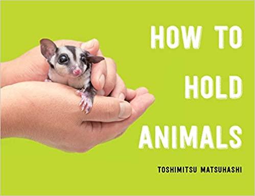 How to Hold Animals (Toshimitsu Matsuhashi)