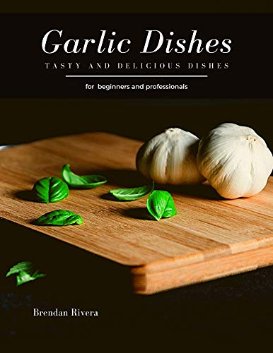 Garlic Dishes: Tasty and Delicious dishes