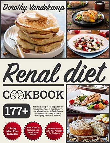 Renal Diet Cookbook: 177+ Effective Recipes For Beginners To Pamper And Protect Your Kidneys.