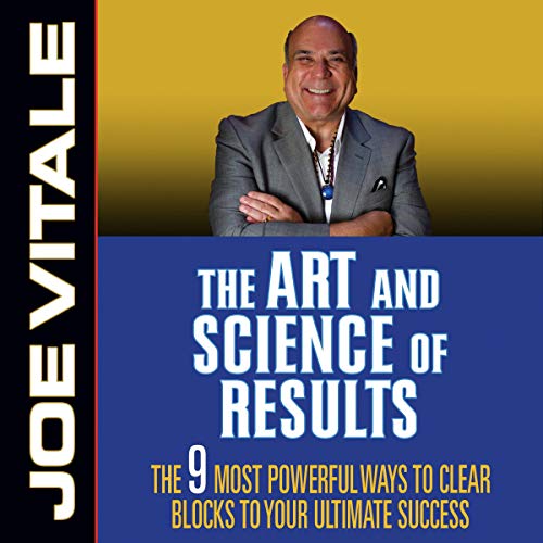 The Art and Science of Results: The 9 Most Powerful Ways to Clear Blocks to Your Ultimate Success (Audiobook)