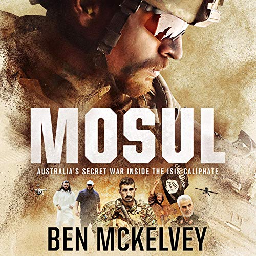 Mosul: Australia's Secret War Inside the ISIS Caliphate [Audiobook]