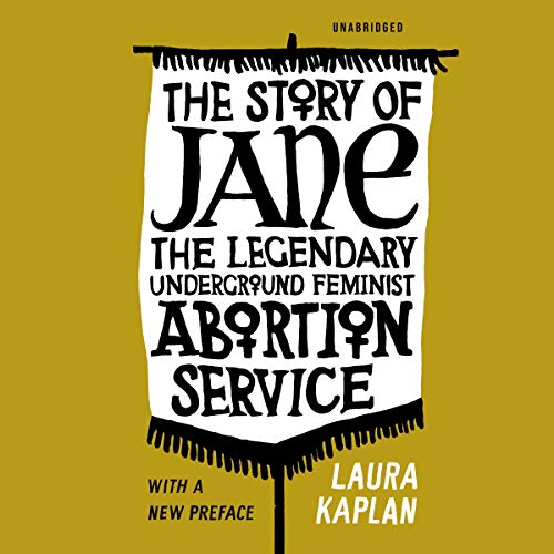 The Story of Jane: The Legendary Underground Feminist Abortion Service (Audiobook)