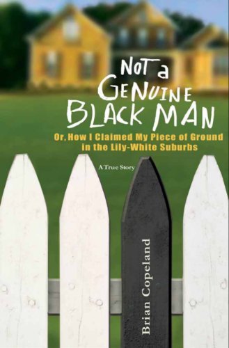 Not a Genuine Black Man: Or, How I Claimed My Piece of Ground in the Lily White Suburbs