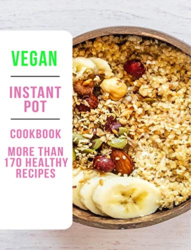 Vegan Instant Pot Cookbook: More Than 170 Healthy Recipes