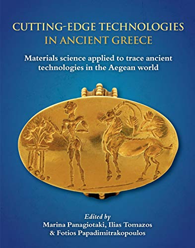 Cutting edge Technologies in Ancient Greece: Materials Science applied to trace ancient technologies in the Aegean world