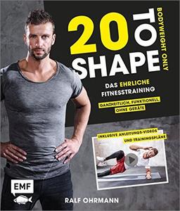 20 to Shape - Bodyweight only: Dein ehrliches Fitnesstraining - Ganzheitlich, funktionell, ohne Geräte
