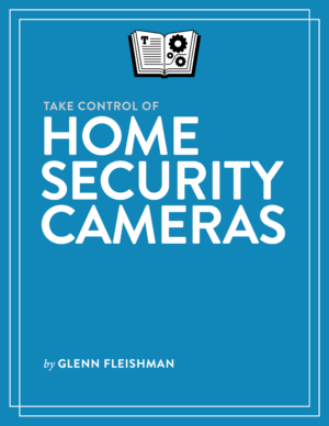 Take Control of Home Security Cameras (Version:	1.1)